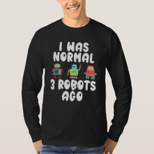 Camiseta Eu era normal há 3 Robôs Robótica