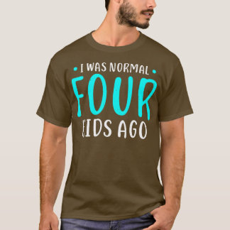 Camiseta Eu era normal há 4 crianças mãe de quatro crianças
