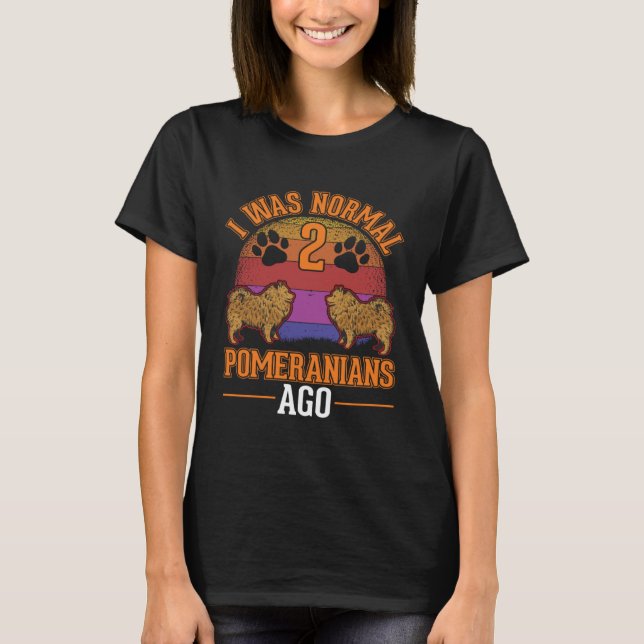 Camiseta Eu era normal há dois Pomeranianos (Frente)