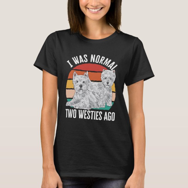 Camiseta Eu Era Normal Há Duas Westies No West Highland Whi (Frente)
