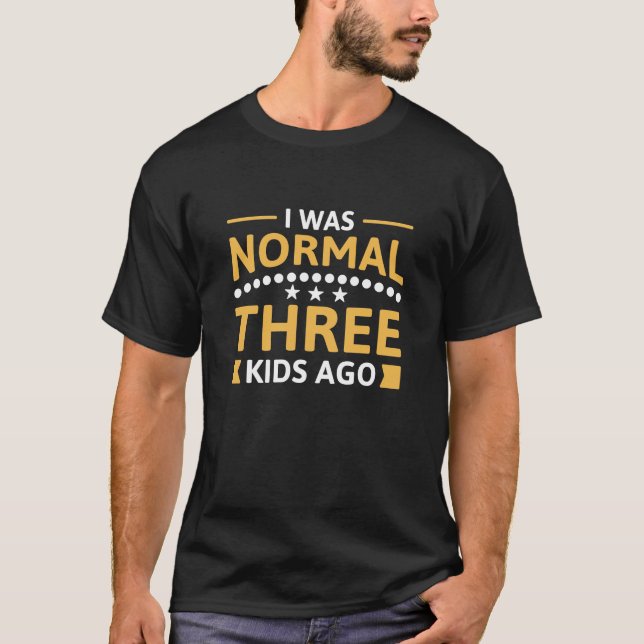 Camiseta Eu Era Normal Há Três Crianças (Frente)