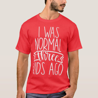 Camiseta Eu Era Normal Há Três Crianças Engraçadas, Mãe Nov