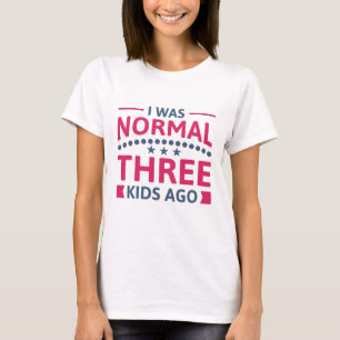 Camiseta Eu Era Normal Três Filhos Atrás