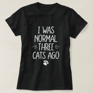 Camiseta Eu Era Normal Três Gatos Atrás Presente Divertido
