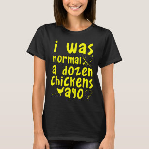 Camiseta Eu Era Normal Uma Dúzia de Galinhas Atrás Criador