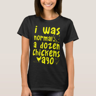 Camiseta Eu Era Normal Uma Dúzia de Galinhas Atrás Criadore