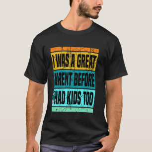 Camiseta Eu Era um Ótimo Pai Antes de Ter Filhos Também Pai