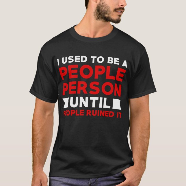 Camiseta Eu era uma pessoa pessoas até que pessoas arruinar (Frente)