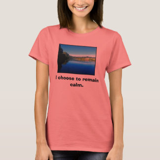 Camiseta Eu escolho ficar calmo.