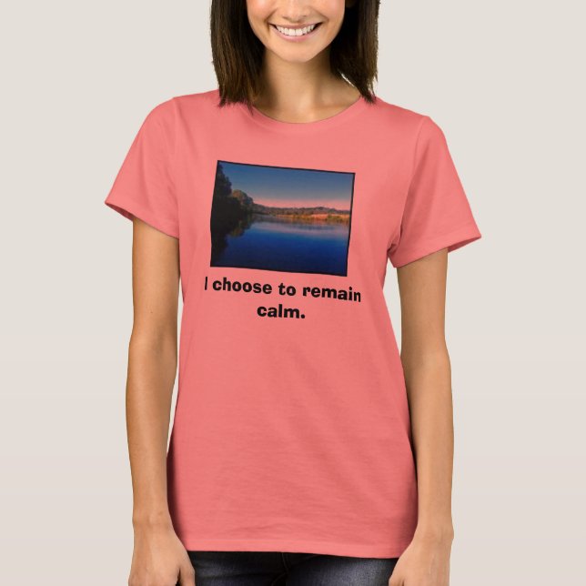 Camiseta Eu escolho ficar calmo. (Frente)