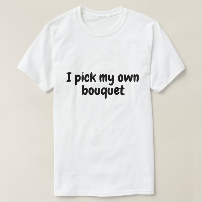 Camiseta Eu escolho meu próprio buquê (Frente do Design)