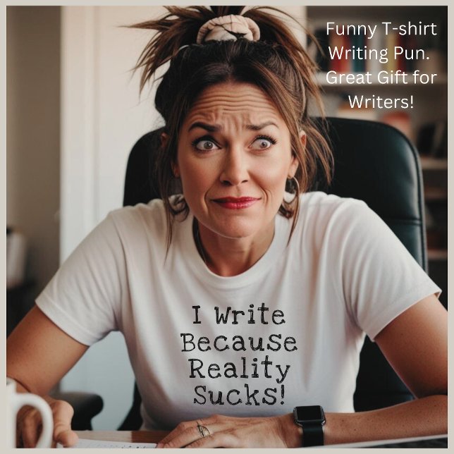 Camiseta Eu Escrevo Porque A Realidade Cheira A Um Escritor (Funny writing gag for writers, authors, novelists, journalists & anyone who loves to write!)