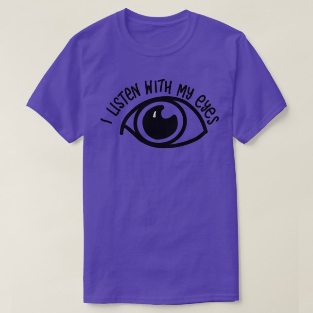 Camiseta Eu escuto meus olhos Perturbado na audição (Frente do Design)