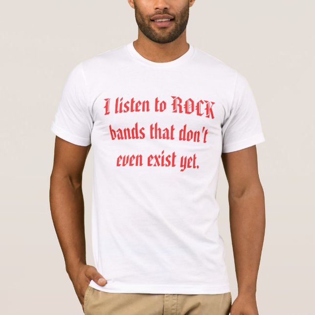 Camiseta Eu escuto os grupos de rock que existem nem sequer (Frente)
