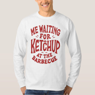 Camiseta Eu esperando por ketchup no churrasco