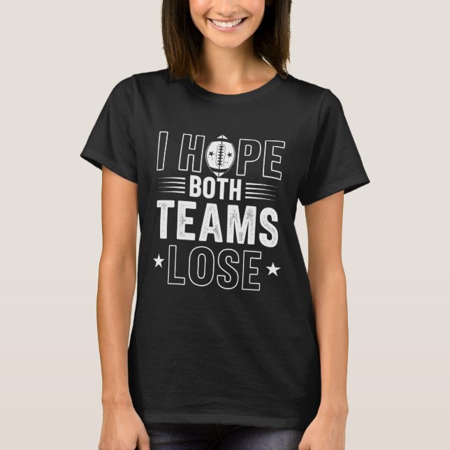 Camiseta Eu Espero Que Ambas As Equipes Perder Americanas D (Frente)