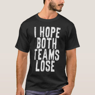 Camiseta Eu Espero Que Ambos Os Grupos Perder