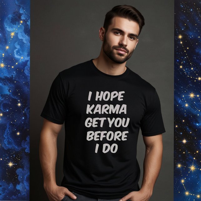 CAMISETA EU ESPERO QUE KARMA TE ENTENDA ANTES QUE EU O FAÇA (Criador carregado)