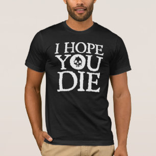 CAMISETA EU ESPERO QUE VOCÊ MORRE