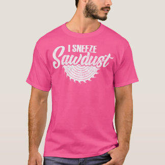 Camiseta Eu espirro serragem Engraçado Carpinteiro Cotação