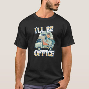 Camiseta Eu estarei no meu escritório, caminhoneiro caminho