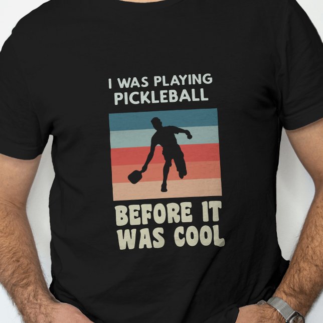 Camiseta Eu Estava Jogando Pickleball Antes De Ser Legal (Criador carregado)