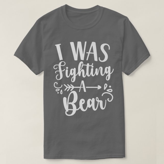 Camiseta Eu Estava Lutando Com Um Paciente Urso Recuperando (Frente do Design)