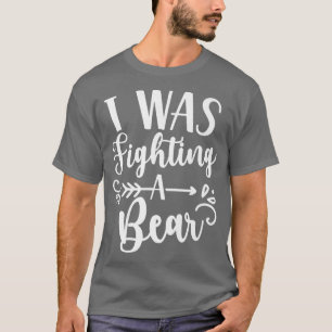 Camiseta Eu Estava Lutando Com Um Paciente Urso Recuperando