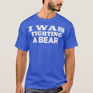 Camiseta Eu Estava Lutando Contra Um Urso Engraçado.