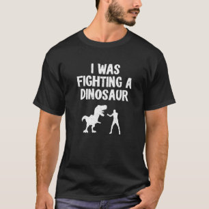 Camiseta Eu Estava Lutando Um Dinossauro Após A Recuperação
