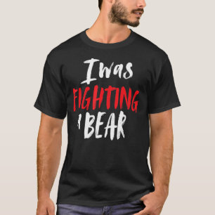 Camiseta Eu Estava Lutando Um Ombro De Urso Quebrado Cirurg
