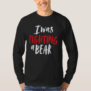 Camiseta Eu Estava Lutando Um Ombro De Urso Quebrado Cirurg