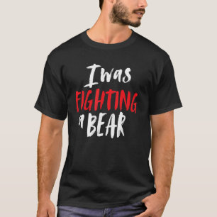 Camiseta Eu Estava Lutando Um Ombro De Urso Quebrado Cirurg