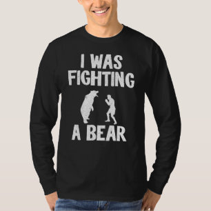 Camiseta Eu Estava Lutando Um Urso Após A Perna De Recupera
