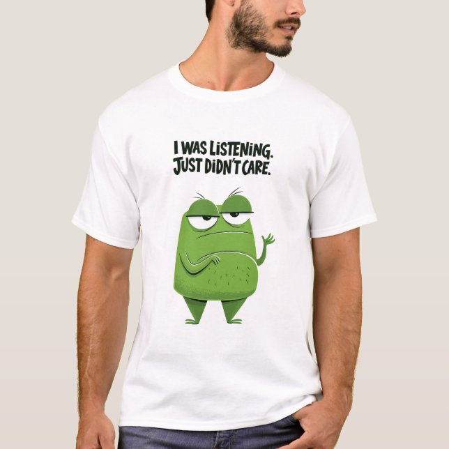 Camiseta Eu Estava Ouvindo Eu Só Não Me Importei Piada Verd (Frente)