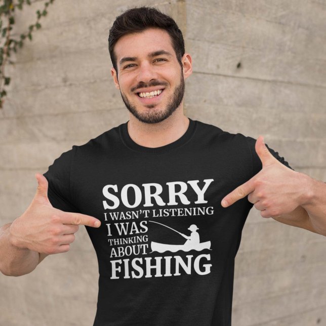 Camiseta Eu Estava Pensando Em Pescar (Sorry I wasn't listening I was thinking about fishing shirt)