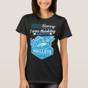 Camiseta Eu estava pensando sobre a pesca de Walleye Caça