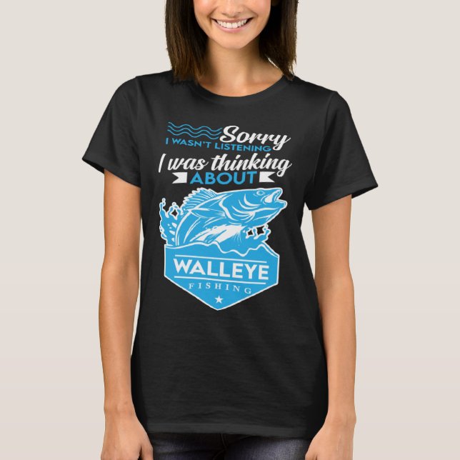 Camiseta Eu estava pensando sobre a pesca de Walleye  Caça  (Frente)