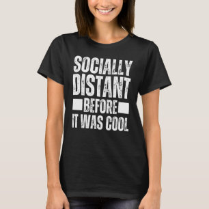 Camiseta Eu Estava Socialmente Distante Antes Que Fosse Leg