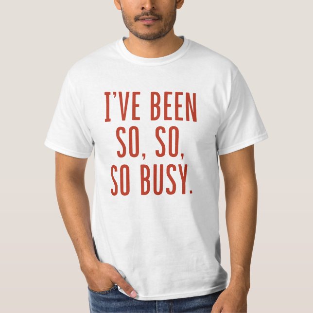 Camiseta Eu estive tão ocupado (Frente)