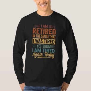 Camiseta Eu Estou Aposentado No Sentido De Que Estava Cansa