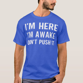 Camiseta Eu Estou Aqui, Acordei Não Empurre