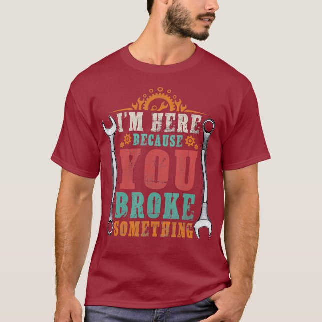 Camiseta Eu Estou Aqui Porque Você Quebrou Isso Mecânico En (Frente)