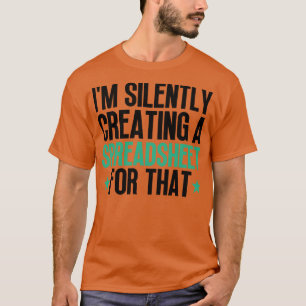 Camiseta Eu Estou Criando Silenciosamente Uma Planilha Para