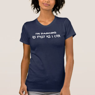Camiseta Eu ESTOU DANÇANDO, TÃO RAPIDAMENTE COMO EU POSSO