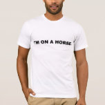 Camiseta Eu estou em um cavalo<br><div class="desc">Eu estou em um cavalo!</div>