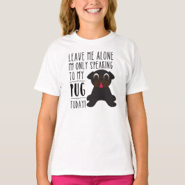 Camiseta Eu estou falando somente a meu t-shirt do Pug hoje