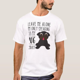 Camiseta Eu estou falando somente a meu t-shirt do Pug hoje