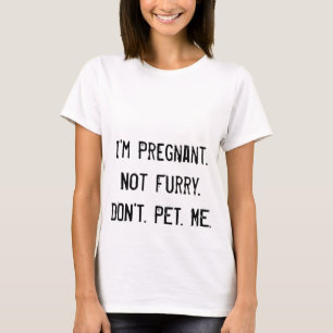Camiseta Eu estou grávido.  Nao peludo.  FAÇA. NÃO. ANIM