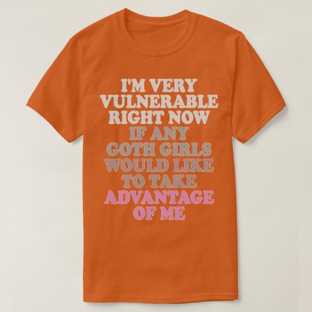 Camiseta Eu estou muito vulnerável agora se qualquer gótico (Frente do Design)